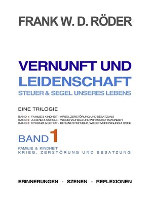 cover image of VERNUNFT UND LEIDENSCHAFT--STEUER & SEGEL UNSERES LEBENS--Erinnerungen--Szenen--Reflexionen,  Eine Trilogie, BAND1, 7.Auflage, PB COLOR
